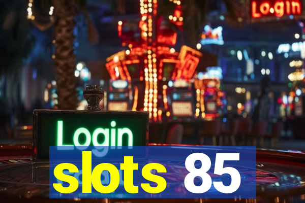 slots 85